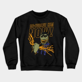 DE-EVOLVE HIM NOW! Crewneck Sweatshirt